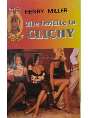 Henry Miller - Zile fericite la Clichy foto