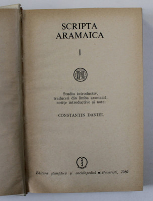 SCRIPTA ARAMAICA , VOLUMUL I de CONSTANTIN DANIEL , 1980 foto