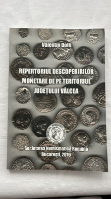 VALENTIN DOLFI - REPERTORIUL DESCOPERIRILOR MONETARE DE PE TERITORIUL JUDEȚULUI V&amp;Acirc;LCEA foto
