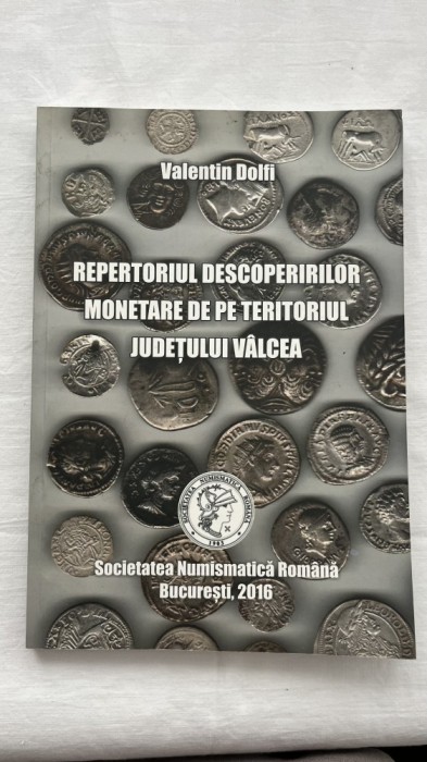 VALENTIN DOLFI - REPERTORIUL DESCOPERIRILOR MONETARE DE PE TERITORIUL JUDEȚULUI V&Acirc;LCEA