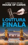 Cumpara ieftin Lovitura finala. Ultimul volum al trilogiei House of cards/Michael Dobbs