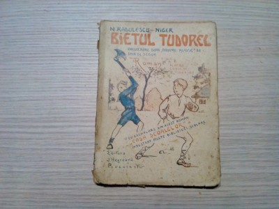 BIETUL TUDOREL ! - N. Radulescu-Niger - Editura I. Negreanu, 1926, 120 p. foto