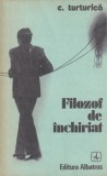 C. Turturica - Filozof de inchiriat | Roman Beletristica Editura Albatros, 1980, Limba Romana, Brosata