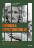 Originile crestinismului. De la primele comunitati pana la consolidarea doctrinei. Volumul 45. Descopera istoria - Editura Litera