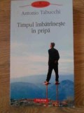 TIMPUL IMBATRANESTE IN PRIPA-ANTONIO TABUCCHI-278200