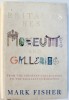 BRITAIN &#039; S MUSEUMS AND GALLERIES - FROM THE GREATEST COLLECTIONS TO THE SMALLEST CURIOSITES by MARK FISHER, 2004