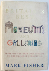 BRITAIN &amp;#039; S MUSEUMS AND GALLERIES - FROM THE GREATEST COLLECTIONS TO THE SMALLEST CURIOSITES by MARK FISHER, 2004 foto