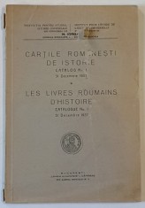 CARTILE ROMANESTI DE ISTORIE , CATALOG NR. 1 , 31 DECEMBRIE 1937 . LE LIVRES ROUMAINS D &#039;HISTOIRE , CATALOGUE NO. I , 31 DECEMBRE 1937