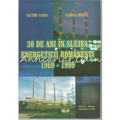 30 De Ani In Slujba Energeticii Romanesti 1969-1999 - Victor Vaida, Florea Beres