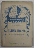 ULTIMA NOAPTE de MILAN BEGOVICI , COLECTIA &#039;&#039; BIBLIOTECA TEATRULUI NATIONAL &#039;&#039; , SERIA III , NR. 17 , ANII &#039;40