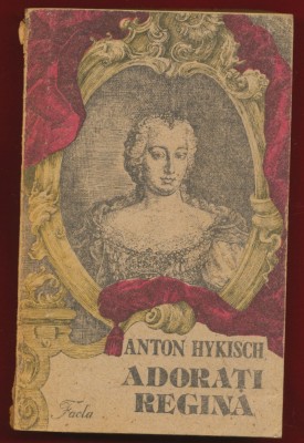 Anton Hykisch, &amp;quot;Adorati regina&amp;quot; - Editura Facla Timisoara 1991 foto