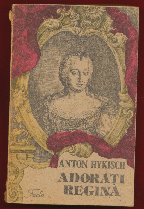 Anton Hykisch, &quot;Adorati regina&quot; - Editura Facla Timisoara 1991