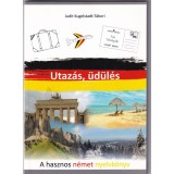 Utaz&aacute;s, &uuml;d&uuml;l&eacute;s - A hasznos n&eacute;met nyelvk&ouml;nyv - Judit Kugelstadt-T&aacute;bori