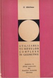 Carte Nicolae Mihaileanu Utilizarea Numerelor Complexe in Geometrie Matematica Romana Brosata