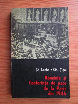 Stefan Lache, Gheorghe Tutui - Romania si conferinta de pace de la Paris... foto