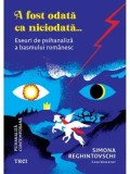 A fost odata ca niciodata&hellip; Eseuri de psihanaliza a basmului romanesc/Simona Reghintovschi