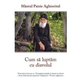 Cum sa luptam cu diavolul - Sf. Paisie Aghioritul