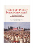 Tineri și tineret &icirc;n Rom&acirc;nia socialistă - Paperback brosat - Bogdan Cristian Iacob - Cetatea de Scaun