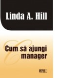 Cum sa ajungi manager - Linda A. Hill