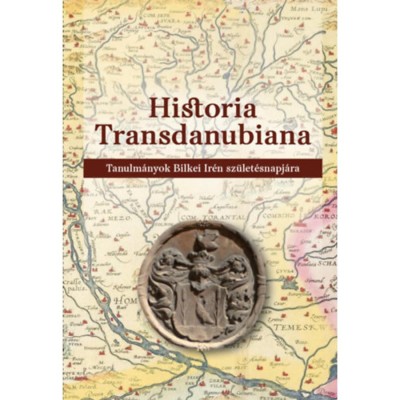 Historia Transdanubiana - Tanulm&amp;aacute;nyok Bilkei Ir&amp;eacute;n sz&amp;uuml;let&amp;eacute;snapj&amp;aacute;ra foto