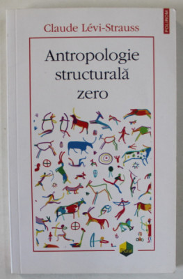 ANTROPOLOGIE STRUCTURALA ZERO de CLAUDE LEVI - STRAUSS , 2020 foto