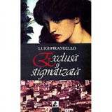 Exclusa si stigmatizata - Luigi Pirandello - Editura Agora