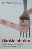 Ultrametabolism. Planul simplu de scadere automata in greutate - Mark Hyman