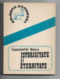 Constantin Noica - Istoricitate si eternitate, 1989, Alta editura