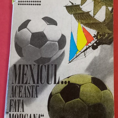 Carte fotbal - MEXICUL...Aceasta Fata "MORGANA" de Ioan Chirila