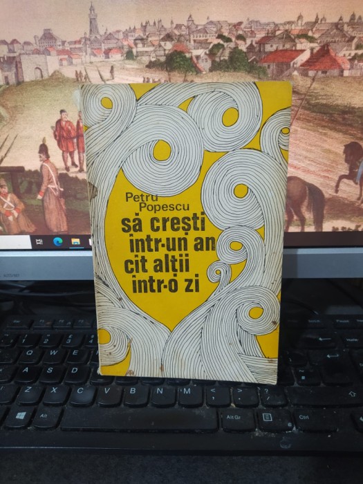 Petru Popescu, Să crești &icirc;ntr-un an c&acirc;t c&icirc;t alții &icirc;ntr-o zi, București 1973, 215