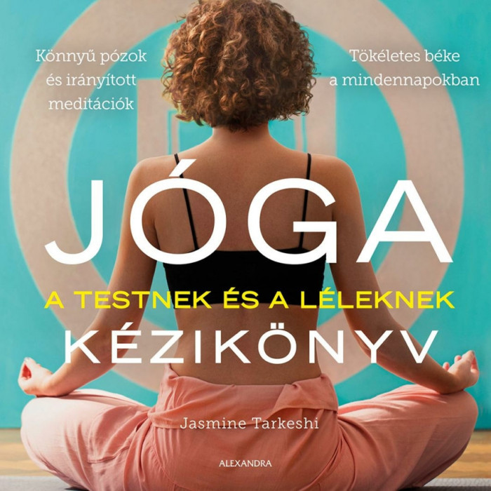 J&oacute;ga k&eacute;zik&ouml;nyv - A testnek &eacute;s a l&eacute;leknek - Jasmine Tarkeshi