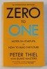 ZERO TO ONE - NOTES ON STARTUPS , OR HOW TO BUILD THE FUTURE by PETER THIEL , BLAKE MASTERS , 2014