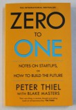 ZERO TO ONE - NOTES ON STARTUPS , OR HOW TO BUILD THE FUTURE by PETER THIEL , BLAKE MASTERS , 2014