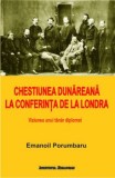 Cumpara ieftin Chestiunea Dunareana la Conferinta de la Londra/Emanoil Porumbaru