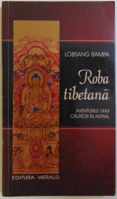 ROBA TIBETANA - AVENTURILE UNUI CALATOR IN ASTRAL de LOBSANG RAMPA , 2009 foto