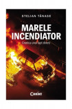 Marele incendiator. Cronica unui fapt divers - Paperback brosat - Stelian Tănase - Corint, 2019, Stelian Tanase