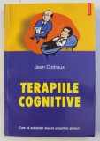 TERAPIILE COGNITIVE - CUM SA ACTIONAM ASUPRA PROPRIILOR GANDURI de JEAN COTTRAUX , 2003