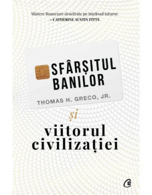 Sfarsitul banilor si viitorul civilizatiei - Thomas H. Greco Jr. foto