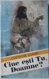 Cumpara ieftin COSTACHE IOANID - CINE ESTI TU, DOAMNE? (EDITURA CRESTINA STEPHANUS, 1994) [prefata de CONSTANTIN MOISA]