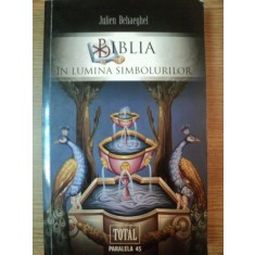 BIBLIA IN LUMINA SIMBOLURILOR DE JULIEN BEHAEGHEL , 2010