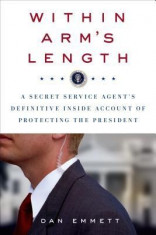 Within Arm&amp;#039;s Length: A Secret Service Agent&amp;#039;s Definitive Inside Account of Protecting the President foto