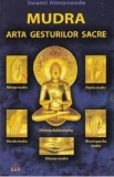 Mudra. Arta gesturilor sacre - Swami Atmananda