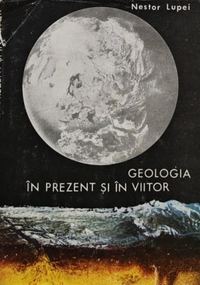 Geologia in prezent si in viitor - 1975 - Nestor Lupei (AM115) foto