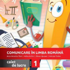 Comunicare in limba romana - Clasa 1 - Caiet de lucru - Anca Veronica Taut, Adina Achim