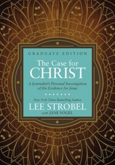 The Case for Christ Graduate Edition: A Journalist S Personal Investigation of the Evidence for Jesus
