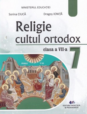 Religie. Cultul Ortodox, Clasa 7, Manual, Sorina Ciuca, Dragos Ionita foto