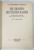DIE GROSSEN DEUTSCHEN KAISER ( MARII IMPARATI GERMANI ) von S. FISCHER - FABIAN , TEXT IN LIMBA GERMANA , 1977