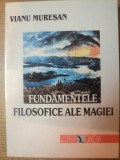 FUNDAMENTELE FILOSOFICE ALE MAGIEI de VIANU MURESAN , 2000