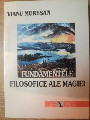 FUNDAMENTELE FILOSOFICE ALE MAGIEI de VIANU MURESAN , 2000 foto