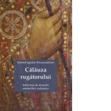 Calauza rugatorului. Izbavirea de durerile ostenelilor zadarnice - Sfantul Ignatie Briancianinov